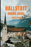 HALLSTATT HIKING GUIDE 2025-2026: Explore Austria’s Fairytale Trails, Hidden Lakes and Alpine Wonders B0FVVSVW44 Book Cover