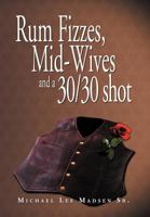 Rum Fizzes, Mid-Wives and a 30/30 Shot 1469141140 Book Cover