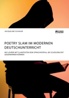 Poetry Slam im modernen Deutschunterricht. Wie Lehrer mit Slamtexten dem Sprachverfall bei Sch�lern entgegenwirken k�nnen 3964870943 Book Cover