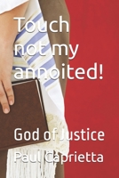 Touch not my annoited!: God of Justice 1533234574 Book Cover