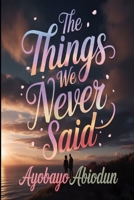 The Things We Never Said B0H17SHPVM Book Cover
