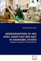 BIODEGRADATION OF AZO DYES, DIAZO FAST RED SALT IN ANAEROBIC SYSTEM: Biological Treatment of Textile Effluent 3639337042 Book Cover