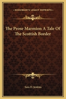 The Prose Marmion A Tale Of The Scottish Border 141917925X Book Cover