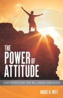 The Power of Attitude: Eight Perspectives That Will Change Your World 0996571477 Book Cover