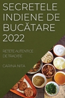 Secretele Indiene de BucĂtare 2022: ReȚete Autentice de TradiȚie 1837522820 Book Cover