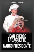 Jean Pierre Labaguette y el Narco Presidente (Spanish Edition) B0F69K5CK4 Book Cover