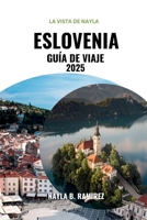 ESLOVENIA GUÍA DE VIAJE 2025: Una guía completa para su viaje a través de la naturaleza, la comida y la historia (Spanish Edition) B0FMQ6J7HW Book Cover