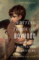 Writing through Boyhood in the Long Eighteenth Century: Age, Gender, and Work 1644533197 Book Cover