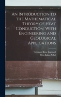 An Introduction to the Mathematical Theory of Heat Conduction, With Engineering and Geological Applications 1015852475 Book Cover