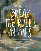 50 Ways To Break the Rules and Kill Your Oil Painting 1800923198 Book Cover
