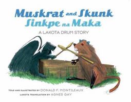 Muskrat and Skunk/Sinkpe Na Maka: A Lakota Drum Story (Dakota and English Edition) (English and North American Indian Languages Edition) 194181316X Book Cover