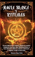 Bruja Magia Blanca y Rituales: Una guía completa de los secretos y técnicas de las brujas y nigromantes para atraer Amor, Prosperidad, Dinero y la ... y supera las dificultades 1802322272 Book Cover