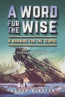 A Word For The Wise. A Warning For The Stupid.: Canons of Conduct 1667888021 Book Cover