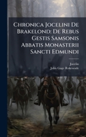 Chronica Jocelini De Brakelond: De Rebus Gestis Samsonis Abbatis Monasterii Sancti Edmundi (Latin Edition) 1024165442 Book Cover
