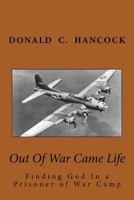 Out Of War Came Life: Finding God In a Prisoner of War Camp 1975768582 Book Cover