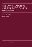 The Law of Gambling and Regulated Gaming: Cases and Materials 1594607583 Book Cover