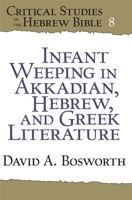 Infant Weeping in Akkadian, Hebrew, and Greek Literature 1575064634 Book Cover