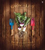 Grow to Live: A Simple Guide to Growing Your Own Good, Clean Food 1770096507 Book Cover