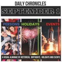 Daily Chronicles 1 September: A Visual Almanac of Historical Events, Birthdays, and Holidays B0CGKV54YJ Book Cover