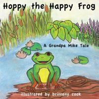 Hoppy the Happy Frog: A Grandpa Mike Tale 1432758721 Book Cover
