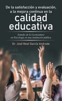 De la satisfacción y evaluación, a la mejora continua en la calidad educativa: Estudio de la Licenciatura en Psicología en una institución pública 1506547419 Book Cover
