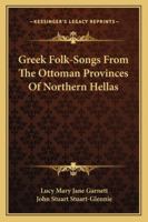 Greek Folk-Songs from the Ottoman Provinces of Northern Hellas 1019166827 Book Cover