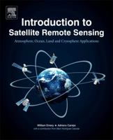 Introduction to Satellite Remote Sensing: Atmosphere, Ocean, Land and Cryosphere Applications 0128092548 Book Cover