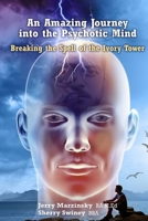 An Amazing Journey Into the Psychotic Mind - Breaking the Spell of the Ivory Tower 1716919541 Book Cover