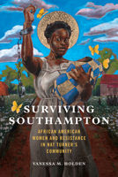 Surviving Southampton: African American Women and Resistance in Nat Turner's Community 025208585X Book Cover