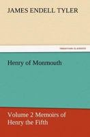 Henry Of Monmouth:  Or, Memoirs Of The Life And Character Of Henry The Fifth, As Prince Of Wales And King Of England   Vol. Ii 9353290244 Book Cover