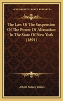 The Law of the Suspension of the Power of Alienation in the State of New York 1240016883 Book Cover