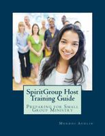 Spirit Group Host Training Guide: Preparing for Small Group Ministry 1503112012 Book Cover