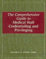 The Comprehensive Guide to Medical Staff Credentialing And Privileging 1578392403 Book Cover