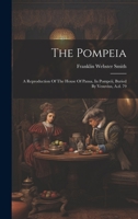 The Pompeia: A Reproduction Of The House Of Pansa, In Pompeii, Buried By Vesuvius, A.d. 79 1020632836 Book Cover