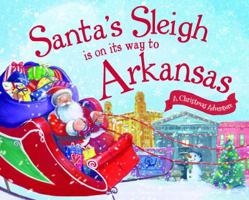 Santa's Sleigh Is on Its Way to Arkansas: A Christmas Adventure 1492643173 Book Cover