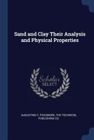 Sand and Clay Their Analysis and Physical Properties 1376476126 Book Cover