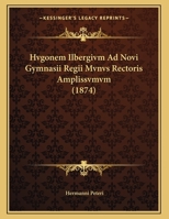 Hvgonem Ilbergivm Ad Novi Gymnasii Regii Mvnvs Rectoris Amplissvmvm 1169450431 Book Cover