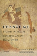 Change Me: Stories of Sexual Transformation from Ovid 0199941653 Book Cover