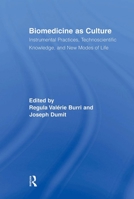 Biomedicine as Culture: Instrumental Practices, Technoscientific Knowledge, and New Modes of Life (Routledge Studies in Science, Technology & Society) 0415883172 Book Cover