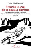 Franchir le seuil de la douleur extrême: Une expérience de résistance à la torture, à la disparition exterminatrice dans la dictature chilienne (1973-1990) (French Edition) 2343143110 Book Cover