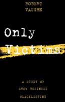 Only Victims: A Study of Show Business Blacklisting 0879100818 Book Cover