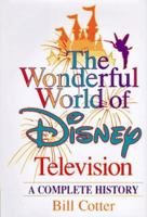 WONDERFUL WORLD OF DISNEY TELEVISION, THE: A COMPLETE HISTORY 0786863595 Book Cover