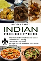 Indian Recipes: Delicious & Easy Indian Recipes You Can Make Fast With Simple Ingredients 1774850230 Book Cover