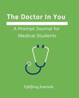 The Doctor In You: A Prompt Journal for Medical Students 1724048465 Book Cover