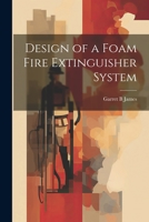 Design of a Foam Fire Extinguisher System 1021243736 Book Cover