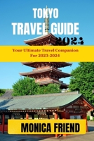 Tokyo Travel Guide 2023-2024: Your Ultimate travel companion for 2023-2024 B0CGL7R2GZ Book Cover