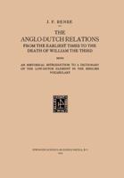 The Anglo-Dutch Relations from the Earliest Times to the Death of William the Third: An Historical Introduction to a Dictionary of the Low-Dutch Element in the English Vocabulary 9401766924 Book Cover