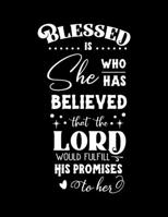 Blessed is she who has believed that the Lord would fulfill his Promises to Her: Dot Grid Notebook with Bible verse Luke 4:45 - (Large Blank Pages and dot grid, 110 pages, 8.5 in x 11 in) 167394129X Book Cover