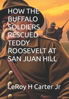 HOW THE BUFFALO SOLDIERS RESCUED TEDDY ROOSEVELT AT SAN JUAN HILL B0F4DNPS5K Book Cover