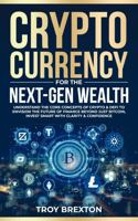 Cryptocurrency for Next-Gen Wealth: Understand the Core Concepts of Crypto & DeFi to Envision the Future of Finance Beyond Just Bitcoin, Invest Smart with Clarity & Confidence 1923475029 Book Cover